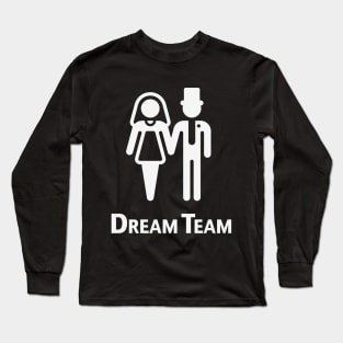 Dream Team (Bridal Pair / Wedding / Marriage / White) Long Sleeve T-Shirt